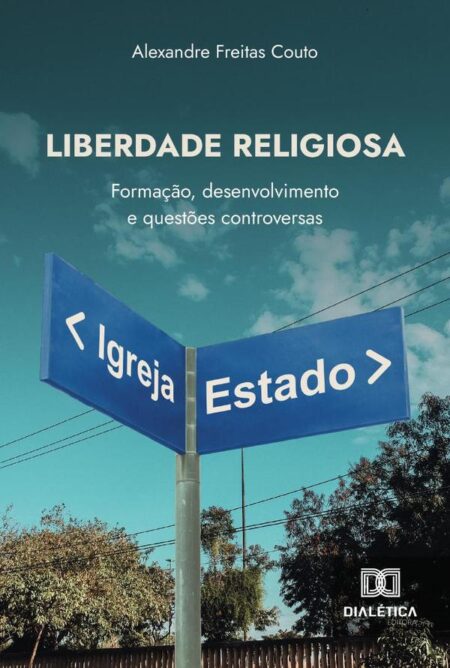 Liberdade Religiosa:Formação, Desenvolvimento E Questões Controversas