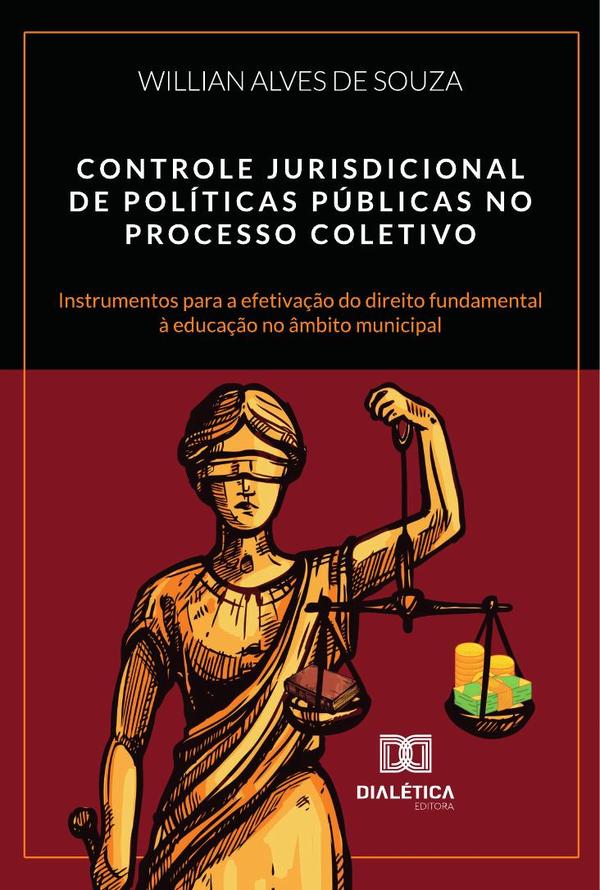 Controle Jurisdicional De Políticas Públicas No Processo Coletivo:Instrumentos Para A Efetivação Do Direito Fundamental À Educação No Âmbito Municipal