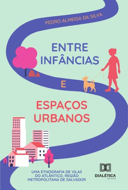 Entre Infâncias E Espaços Urbanos:Uma Etnografia De Vilas Do Atlântico, Região Metropolitana De Salvador