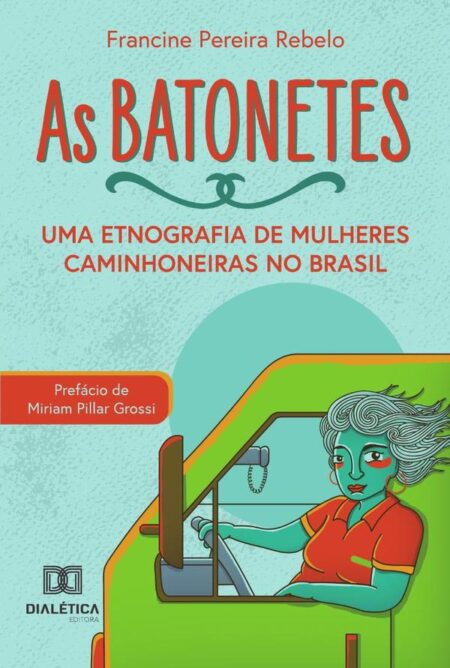 As Batonetes:Uma Etnografia De Mulheres Caminhoneiras No Brasil