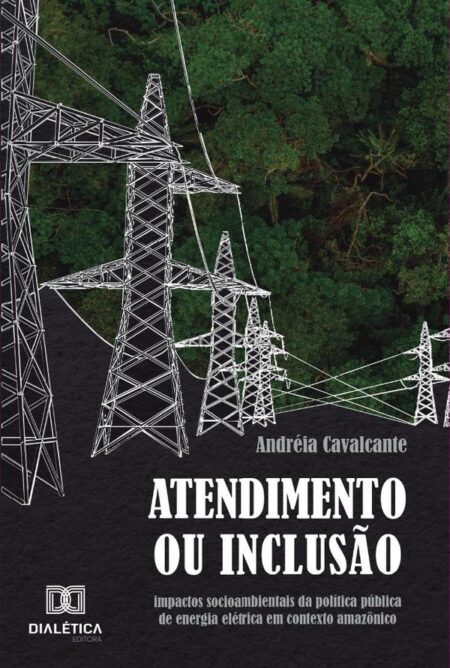 Atendimento Ou Inclusão:Impactos Socioambientais Da Política Pública De Energia Elétrica Em Contexto Amazônico