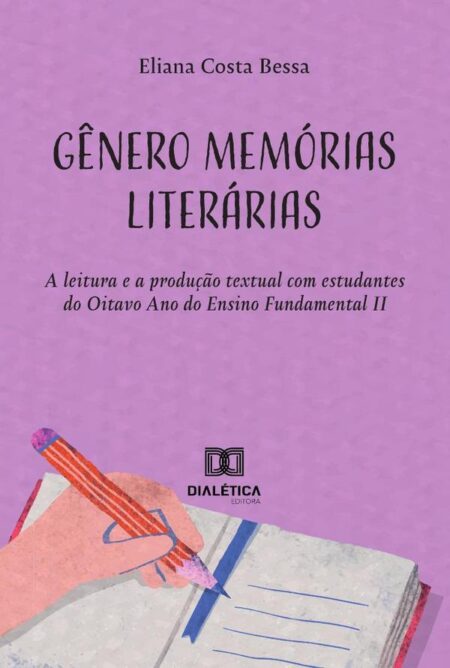 Gênero Memórias Literárias:A Leitura E A Produção Textual Com Estudantes Do Oitavo Ano Do Ensino Fundamental Ii