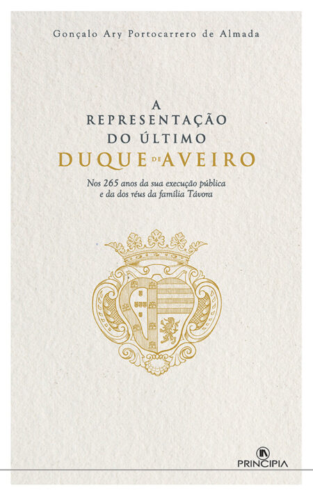 A Representação do Último Duque de Aveiro:Nos 265 anos da sua execução pública e da dos réus da família Távora