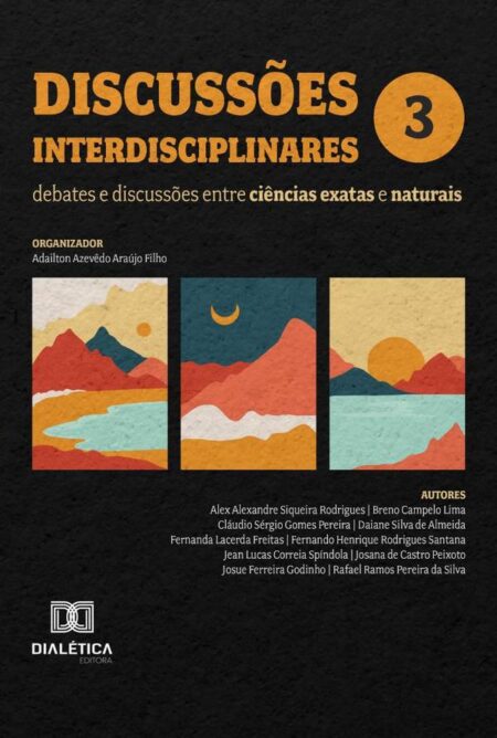 Discussões Interdisciplinares: Debates E Discussões Entre Ciências Exatas E Naturais:Volume 3