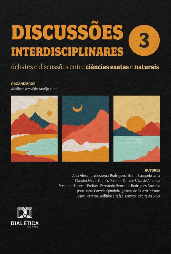 Discussões Interdisciplinares: Debates E Discussões Entre Ciências Exatas E Naturais:Volume 3