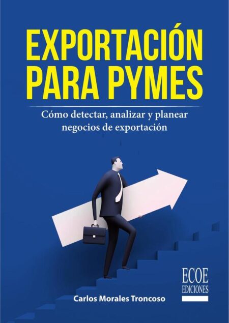 Exportación para pymes:Cómo detectar, analizar y planear negocios de exportació