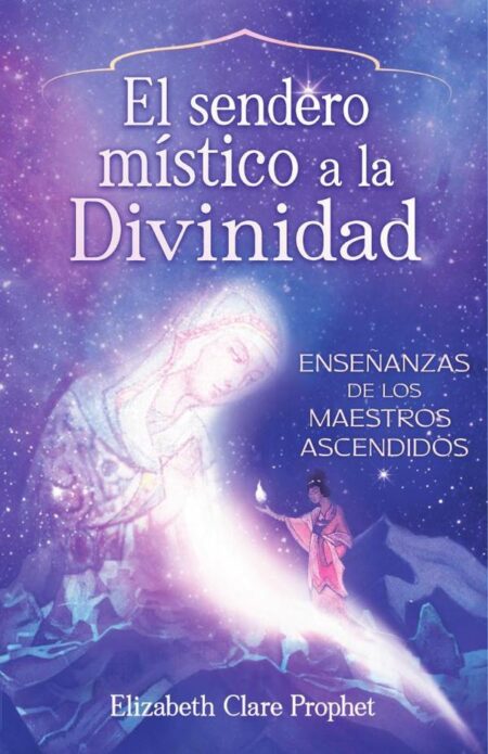 El Sendero Mistico a la Divinidad:Enseñanzas de los maestros ascendidos