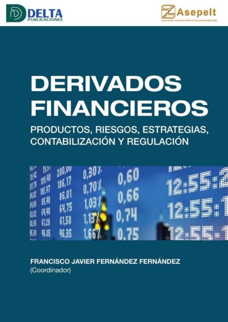 Derivados financieros:Productos, riesgos, estrategias, contabilización y regulación