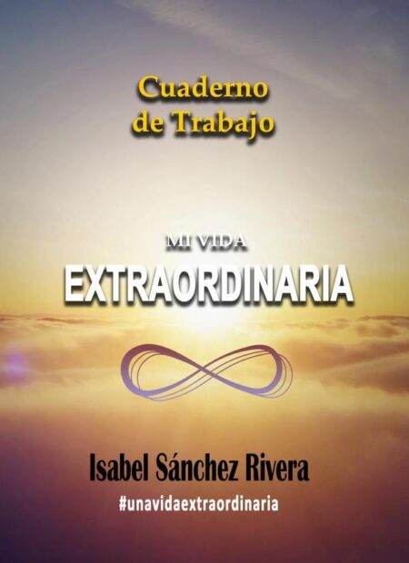 Mi Vida Extraordinaria. Cuaderno de Trabajo:Toma ACCIÓN en tu desarrollo personal, encuentra tu PODER INTERIOR.