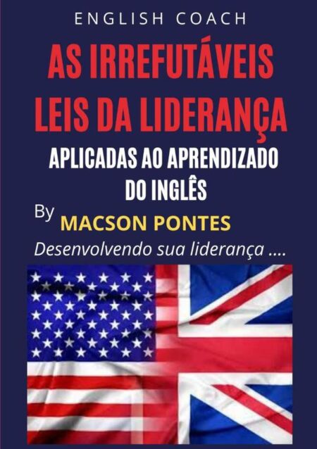 As Irrefutáveis Leis Da Liderança: Aplicadas Ao Aprendizado Do Inglês:Desenvolvendo a sua liderança