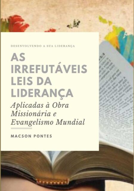 As Irrefutáveis Leis Da Liderança: Aplicadas À Obra Missionária E Evangelismo Mundial:Desenvolvendo a sua liderança