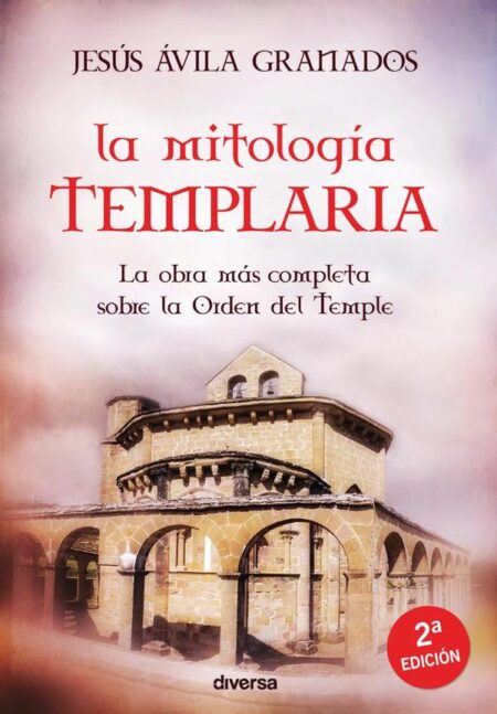 La mitología templaria:La obra más completa sobre la Orden del Temple