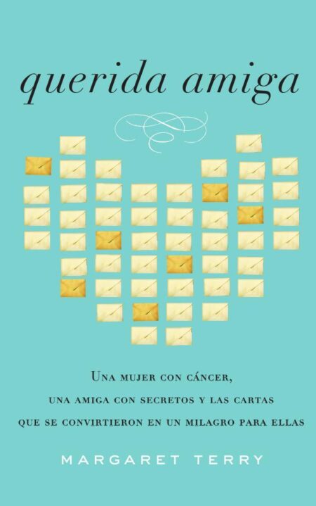 Querida amiga:Una mujer con cáncer, una amiga con secretos y las cartas que se convirtieron en un milagro para ellas