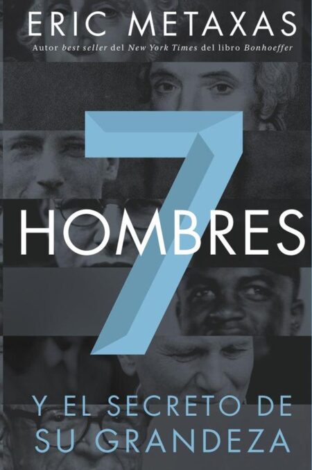 Siete hombres:Y el secreto de su grandeza