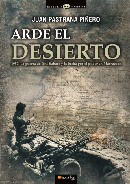 Arde el desierto. La guerra de Ifni-Sahara