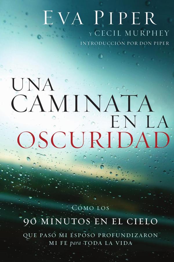 Una caminata en la oscuridad:Como los 90 minutos en el cielo que pasó mi esposo profundizaron mi fe para toda la vida