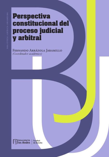 Perspectiva constitucional del proceso judicial y arbitral