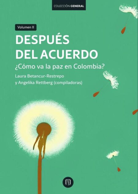 Después del acuerdo:¿Cómo va la paz en Colombia? Volumen II