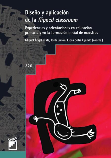 Diseño y aplicación de la flipped classrom:Experiencias y orientaciones en educación primaria y en la formación inicial de maestros