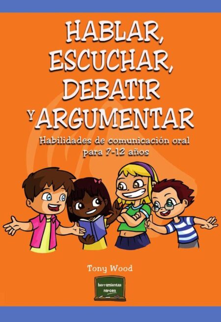 Hablar, escuchar, debatir y argumentar:Habilidades de comunicación oral para 7-12 años