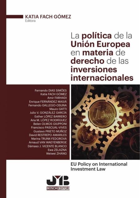 La política de la Unión Europea en materia de Derecho de las inversiones internacionales:EU Policy on International Investment Law