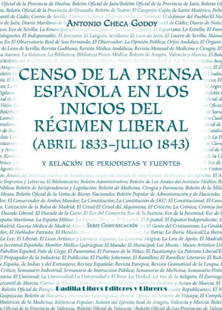 Censo de la prensa española en los inicios del régimen liberal:abril 1833-julio 1843 y relación de periodistas y fuentes
