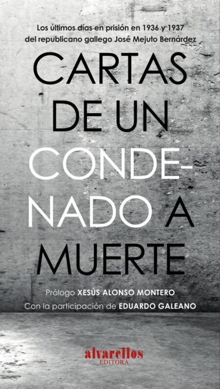 Cartas de un condenado a muerte:Los últimos días en prisión en 1936 y 1937 del republicano gallego José Mejuto Bernárdez