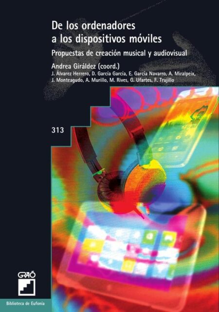 De los ordenadores a los dispositivos móviles. Propuestas de creación musical y audiovisual:Propuestas de creación musical y audiovisual