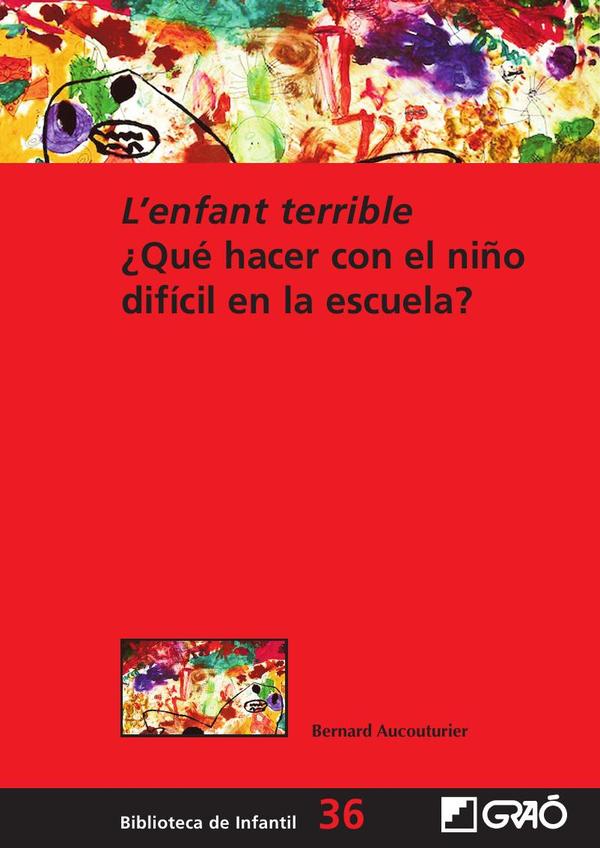 L'enfant terrible:¿Qué hacer con el niño difícil en la escuela?
