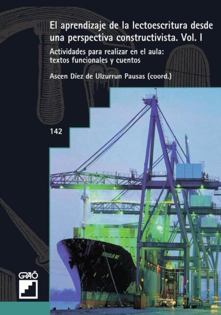 El aprendizaje de la lectoescritura desde una perspectiva constructivista. Vol. I:Actividades para hacer en el aula: textos funcionales y cuentos