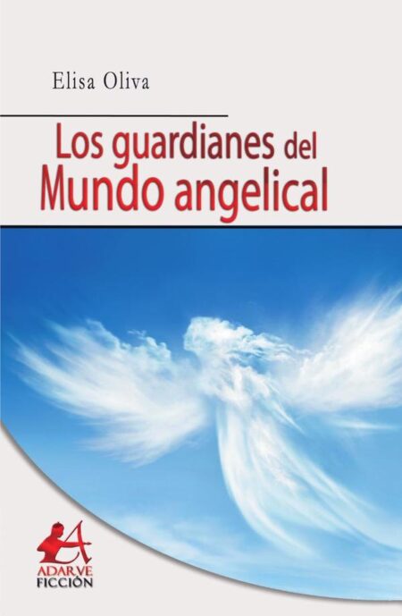 Los guardianes del mundo angelical:y el reino celestial