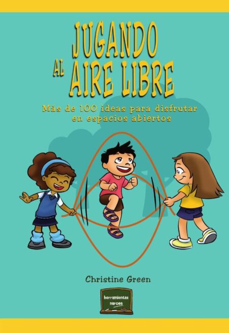 Jugando al aire libre:Más de 100 ideas para disfrutar en espacios abiertos