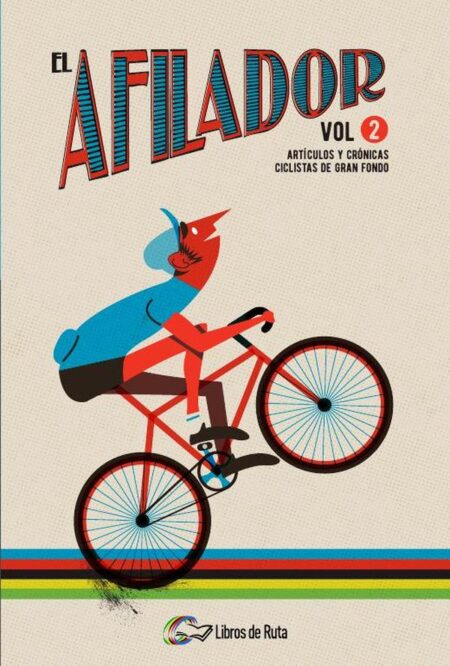 El Afilador Vol. 2:Artículos y crónicas ciclistas de gran fondo