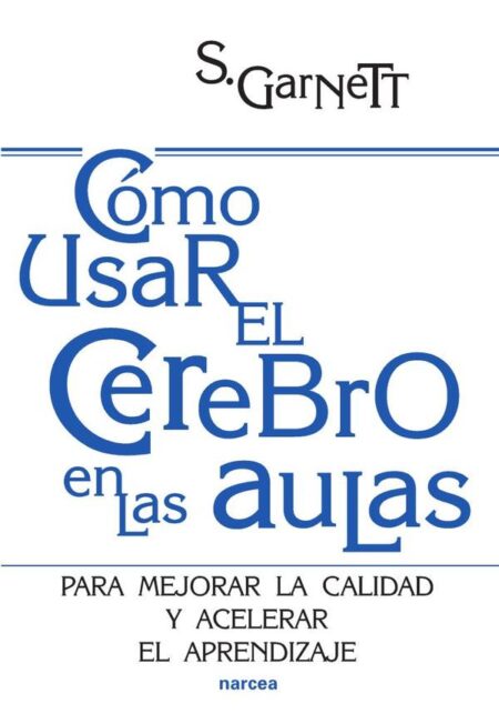 Cómo usar el cerebro en las aulas:Para mejorar la calidad y acelerar el aprendizaje
