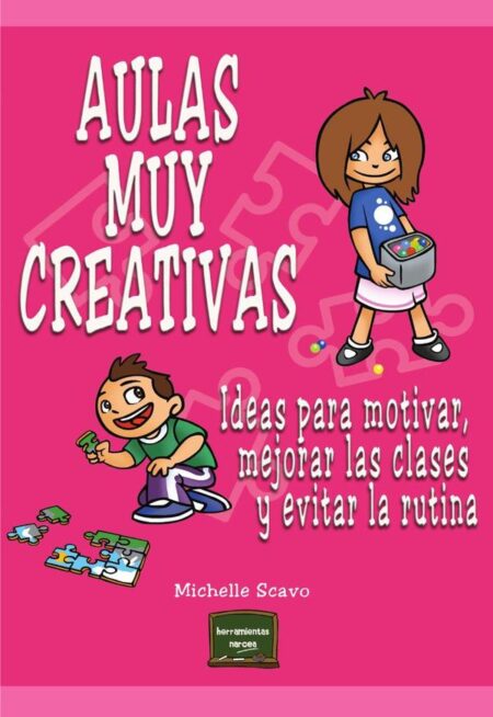 Aulas muy creativas:Ideas para motivar, mejorar las clases y evitar la rutina