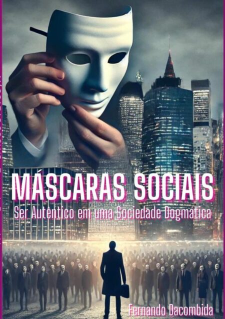Máscaras Sociais:Ser Autêntico em uma Sociedade Dogmática