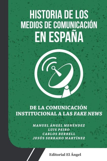 De la Comunicación Institucional a las Fake News:Historia de los Medios de Comunicación en España