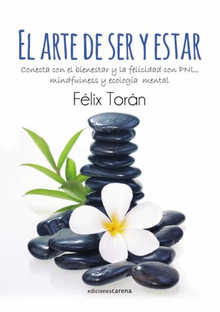 El arte de ser y estar:Conecta con el bienestar y la felicidad con PNL, mindfulness y ecología mental