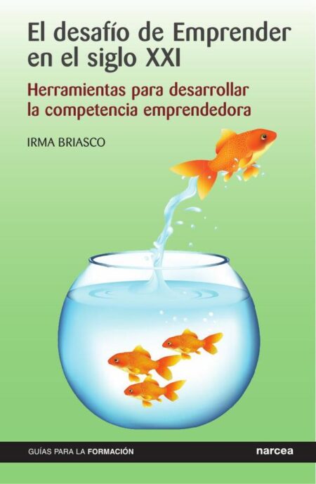 El desafío de emprender en el siglo xxi:Herramientas para desarrollar la competencia emprendedora