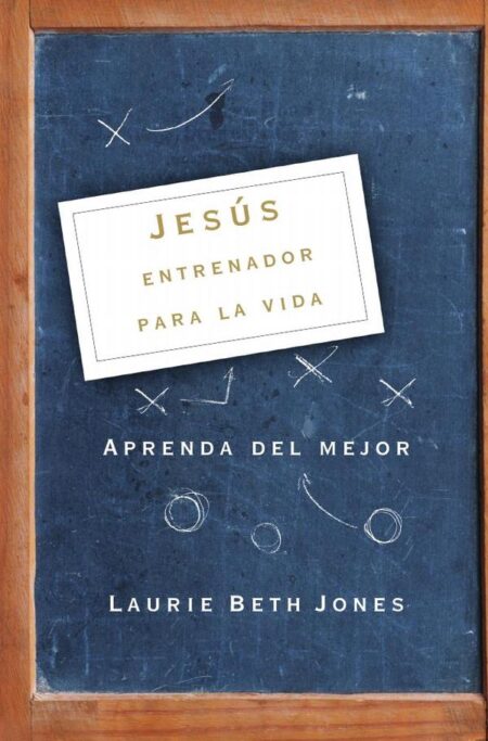 Jesús, entrenador para la vida:Aprenda de lo mejor