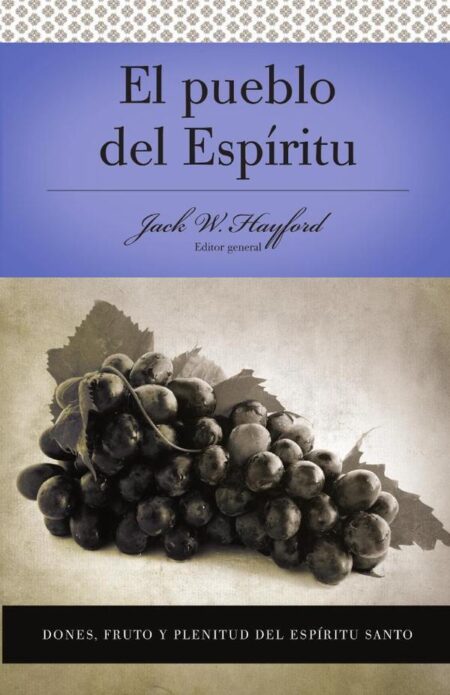 Serie Vida en Plenitud: El Pueblo del Espíritu:Dones, fruto y plenitud el Espíritu Santo