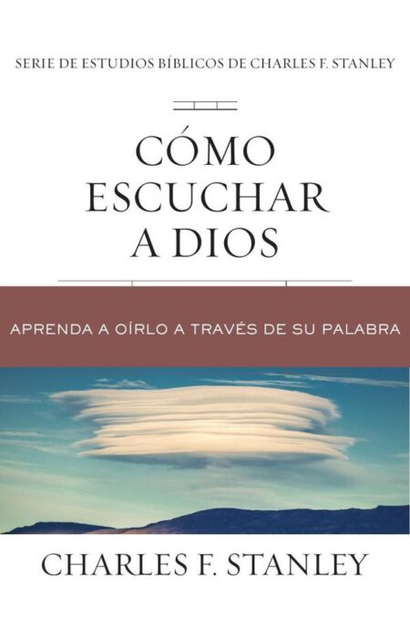 Cómo escuchar a Dios:Aprenda a oírlo a través de su Palabra