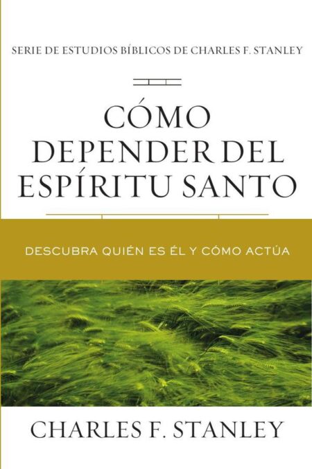 Cómo depender del Espíritu Santo:Descubra quién es Él y cómo actúa