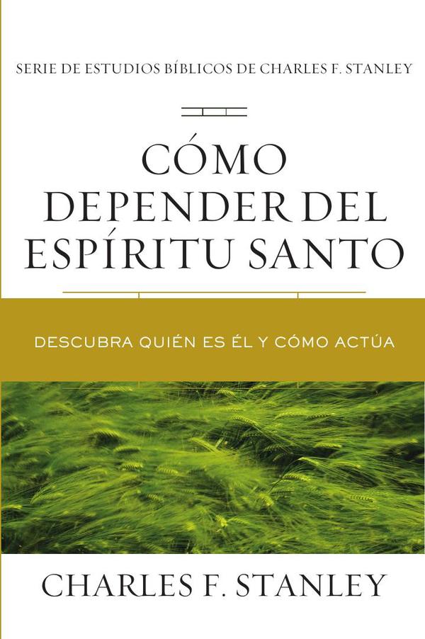 Cómo depender del Espíritu Santo:Descubra quién es Él y cómo actúa