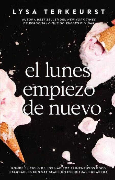 El lunes empiezo de nuevo:Rompe el ciclo de los hábitos alimenticios poco saludables con satisfacción espiritual duradera