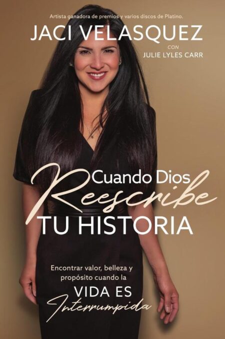Cuando Dios reescribe tu historia:Encontrar valor, belleza y propósito cuando la vida es interrumpida
