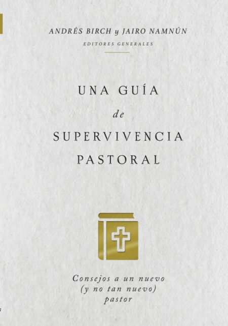 Una guía de supervivencia pastoral:Consejos a un nuevo (y no tan nuevo) pastor