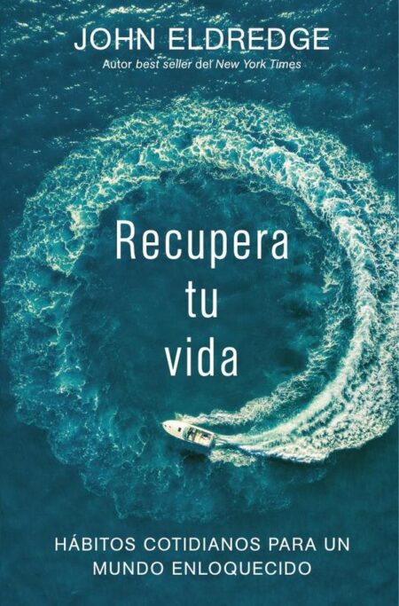 Recupera tu vida:Hábitos cotidianos para un mundo enloquecido