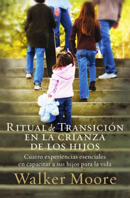 Ritual de transición en la crianza de los hijos:Cuatro experiencias esenciales en capacitar a sus hijos para la vida