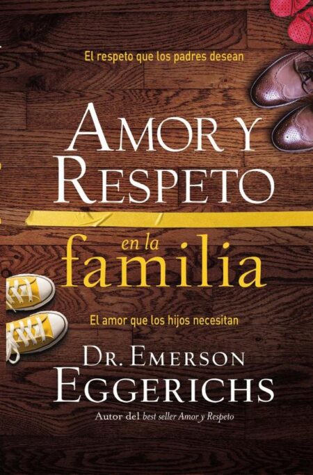 Amor y respeto en la familia:El respeto que los padres desean, el amor que los hijos necesitan